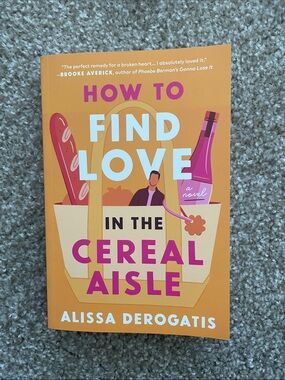 How to Find Love in the Cereal Aisle • Alissa Derogatis Paperback Book